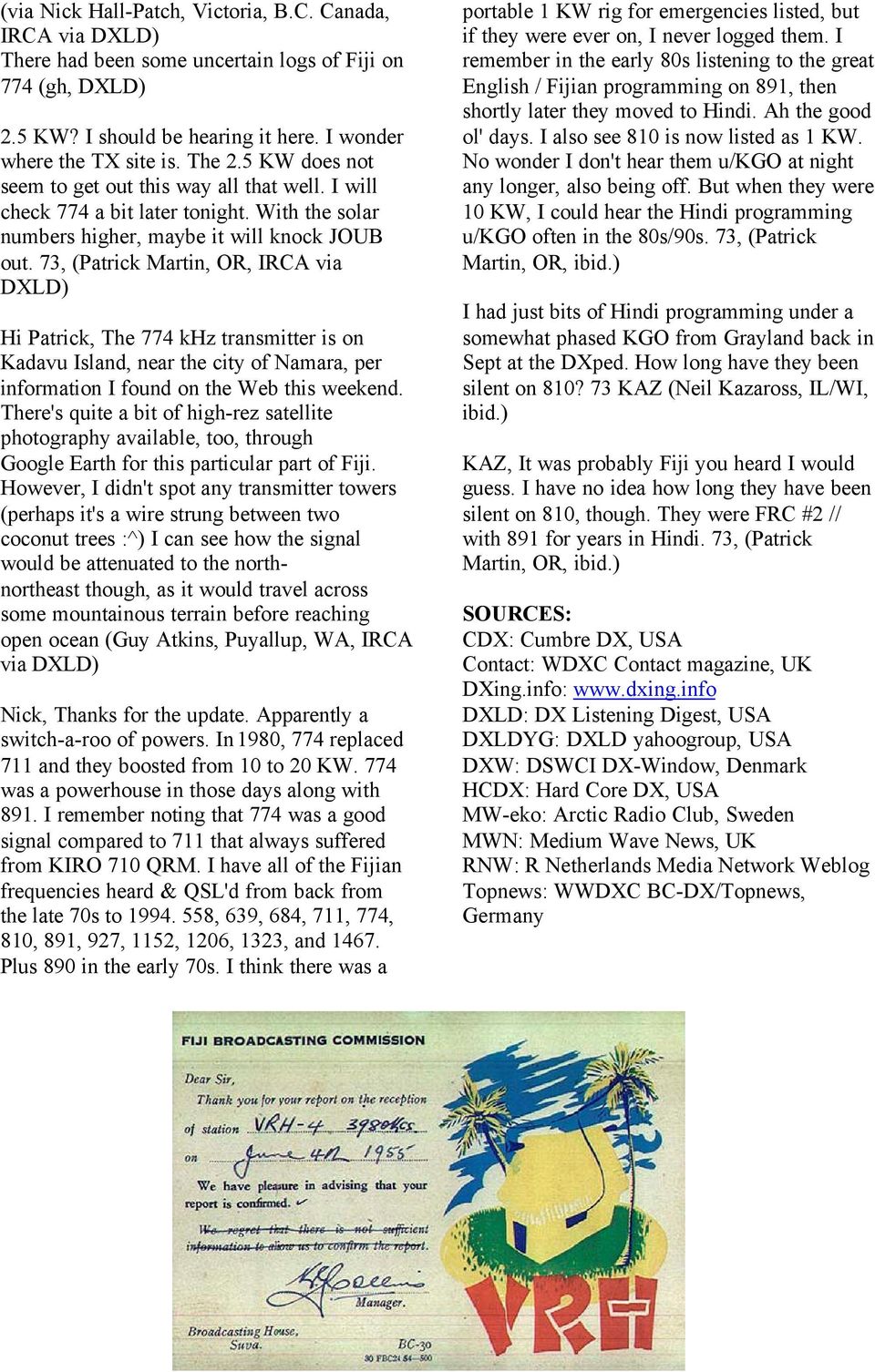 73, (Patrick Martin, OR, IRCA via DXLD) Hi Patrick, The 774 khz transmitter is on Kadavu Island, near the city of Namara, per information I found on the Web this weekend.