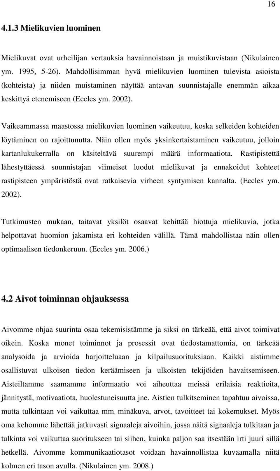 Vaikeammassa maastossa mielikuvien luominen vaikeutuu, koska selkeiden kohteiden löytäminen on rajoittunutta.