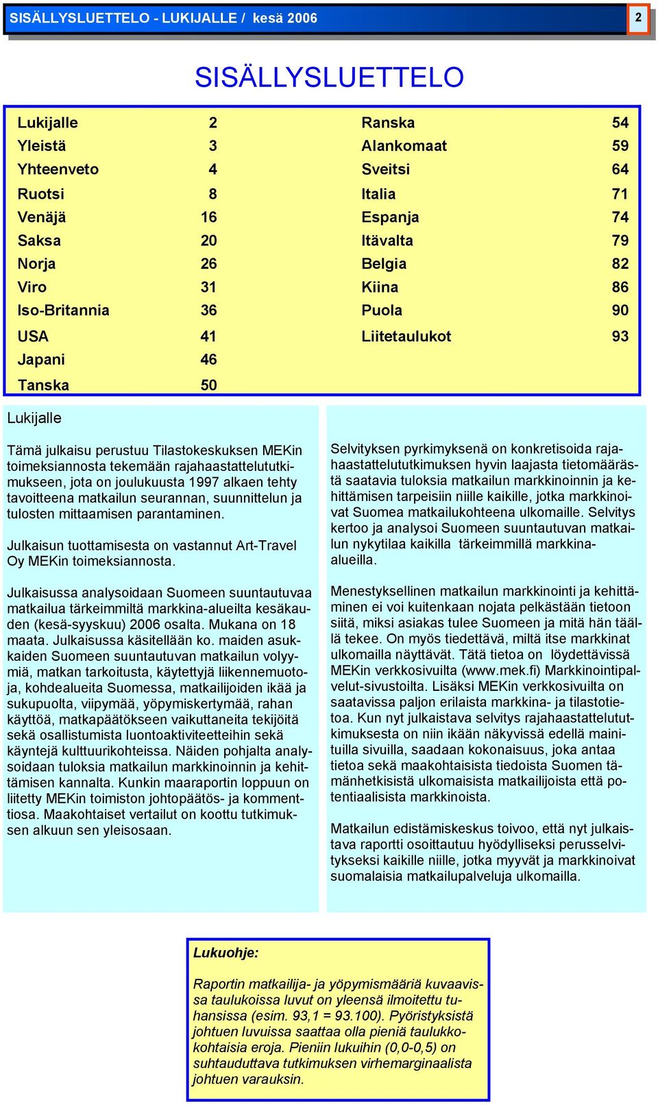 rajahaastattelututkimukseen, jota on joulukuusta 1997 alkaen tehty tavoitteena ilun seurannan, suunnittelun ja tulosten mittaamisen parantaminen.