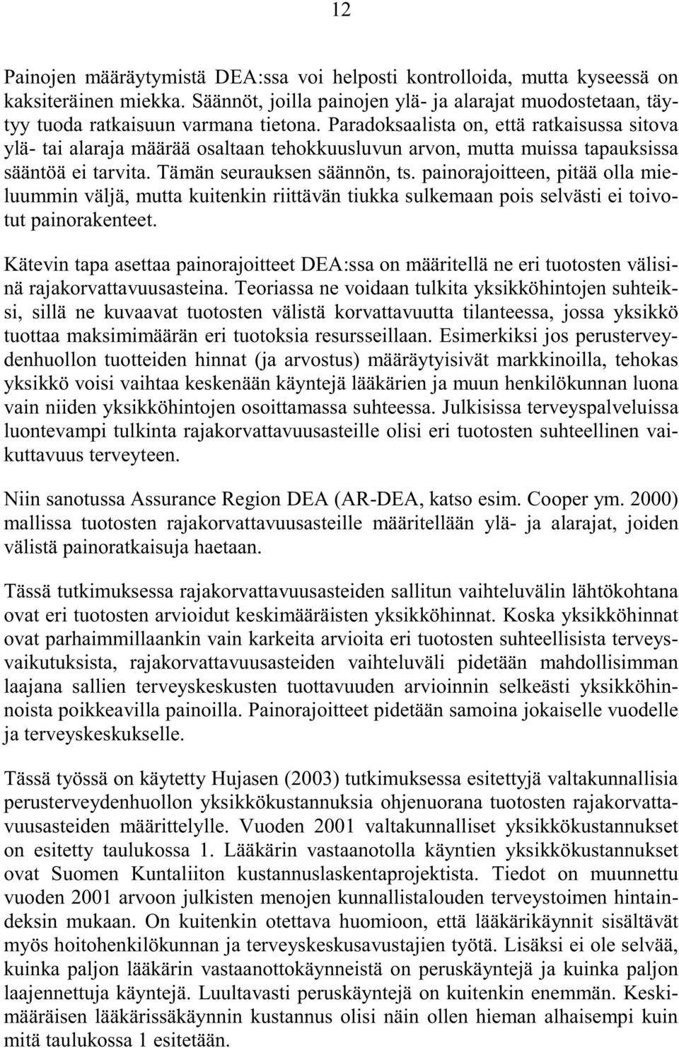 painorajoitteen, pitää olla mieluummin väljä, mutta kuitenkin riittävän tiukka sulkemaan pois selvästi ei toivotut painorakenteet.