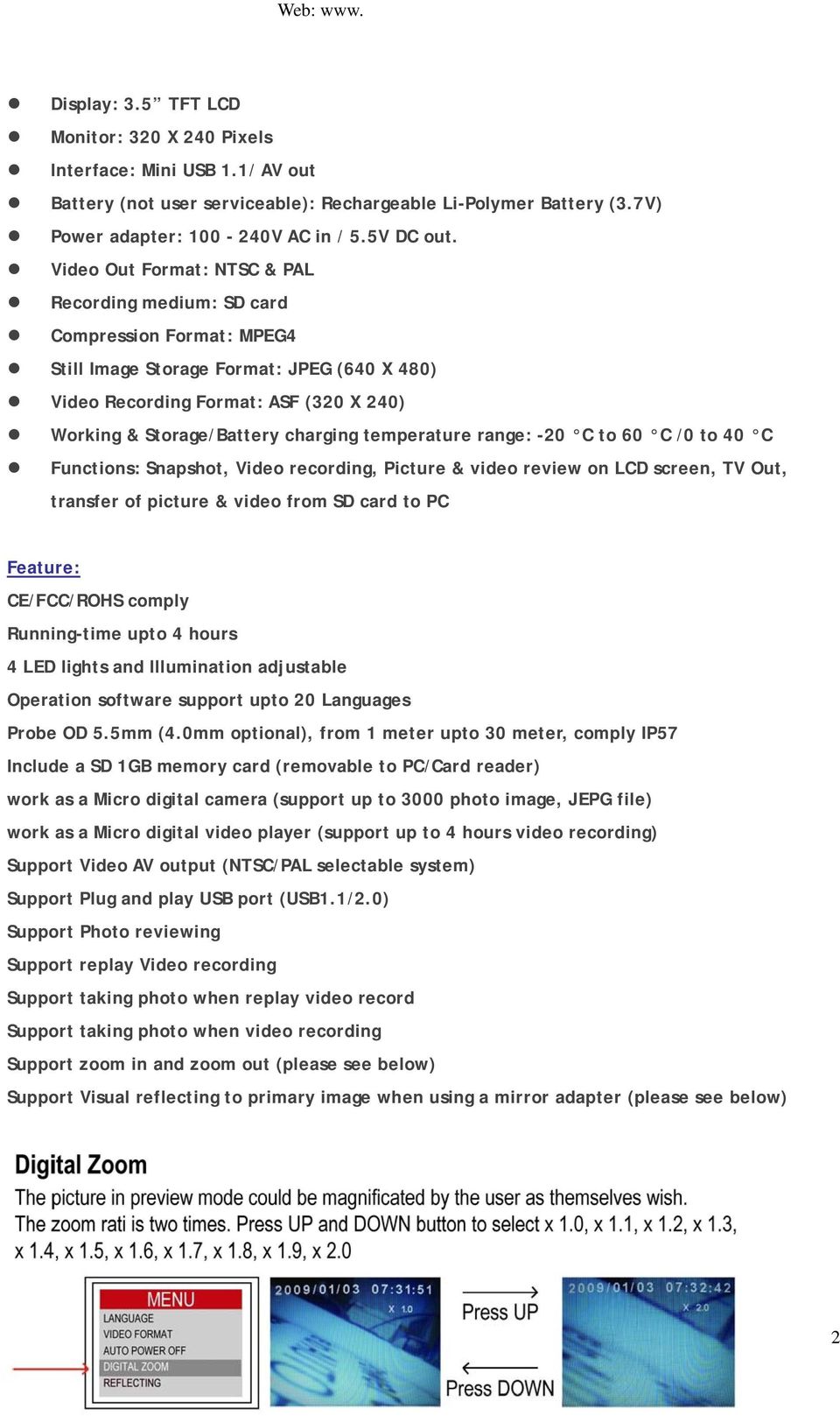 charging temperature range: -20 C to 60 C /0 to 40 C Functions: Snapshot, Video recording, Picture & video review on LCD screen, TV Out, transfer of picture & video from SD card to PC Feature: