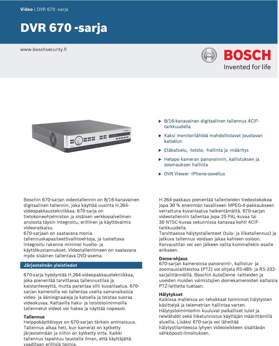 zoomaksen hallinta DVR Viewer -iphone-sovells Boschin 670-sarjan videotallennin on 8/16-kanavainen digitaalinen tallennin, joka käyttää sinta H.264- videopakkastekniikkaa.