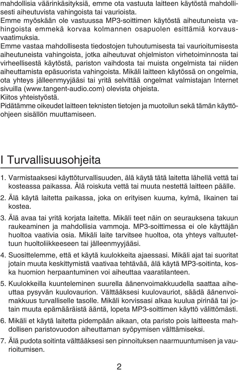 Emme vastaa mahdollisesta tiedostojen tuhoutumisesta tai vaurioitumisesta aiheutuneista vahingoista, jotka aiheutuvat ohjelmiston virhetoiminnosta tai virheellisestä käytöstä, pariston vaihdosta tai