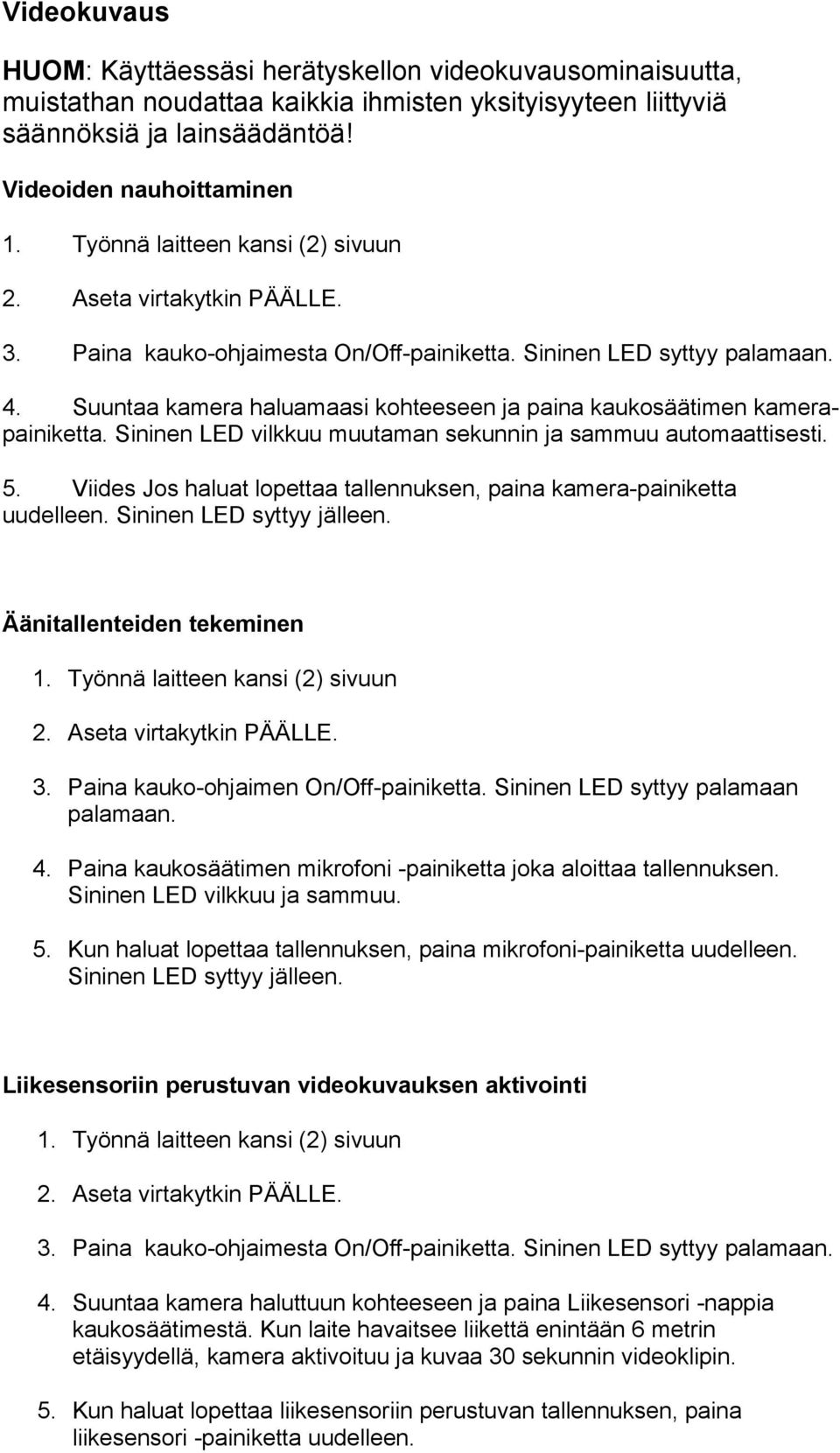 Suuntaa kamera haluamaasi kohteeseen ja paina kaukosäätimen kamerapainiketta. Sininen LED vilkkuu muutaman sekunnin ja sammuu automaattisesti. 5.