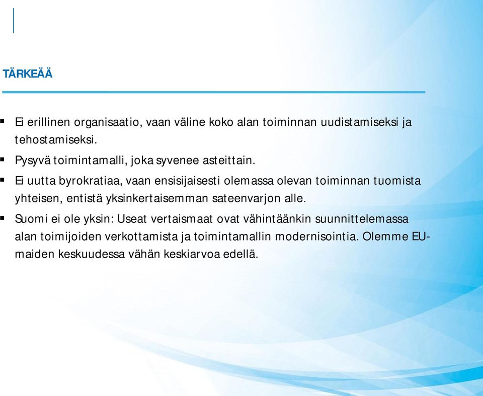 Ei uutta byrokratiaa, vaan ensisijaisesti olemassa olevan toiminnan tuomista yhteisen, entistä yksinkertaisemman