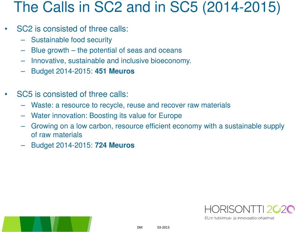 Budget 2014-2015: 451 Meuros SC5 is consisted of three calls: Waste: a resource to recycle, reuse and recover raw