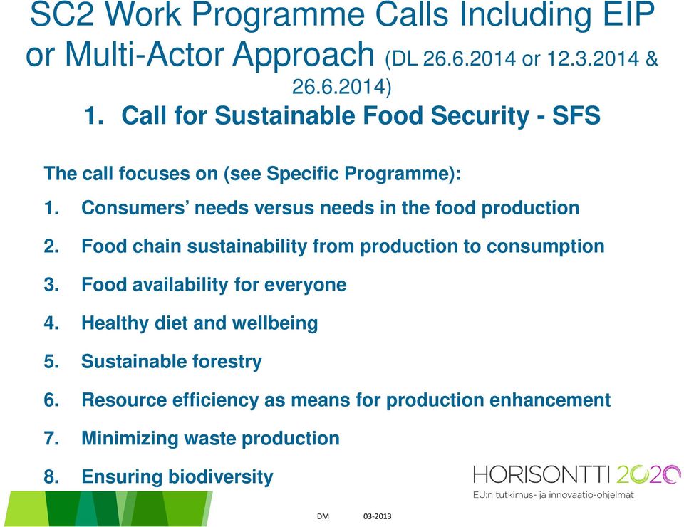 Consumers needs versus needs in the food production 2. Food chain sustainability from production to consumption 3.