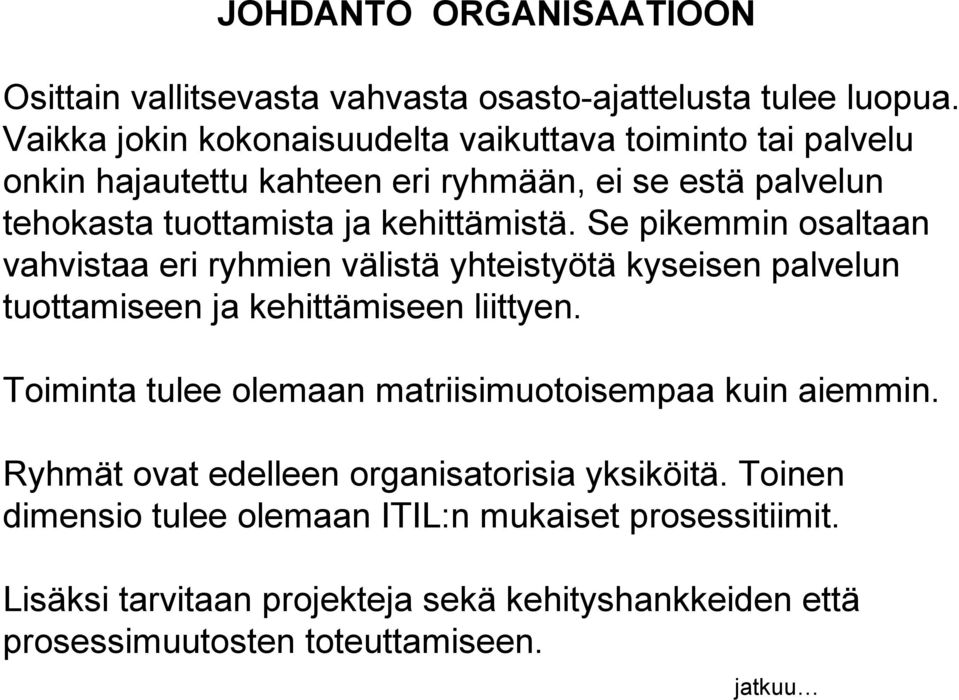 Se pikemmin osaltaan vahvistaa eri ryhmien välistä yhteistyötä kyseisen palvelun tuottamiseen ja kehittämiseen liittyen.