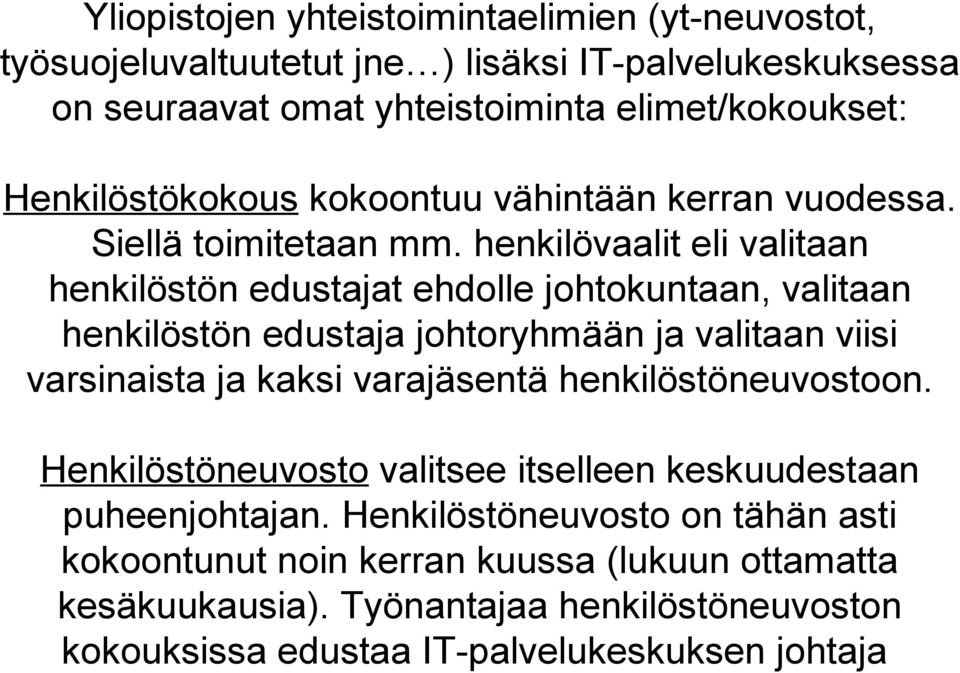 henkilövaalit eli valitaan henkilöstön edustajat ehdolle johtokuntaan, valitaan henkilöstön edustaja johtoryhmään ja valitaan viisi varsinaista ja kaksi varajäsentä