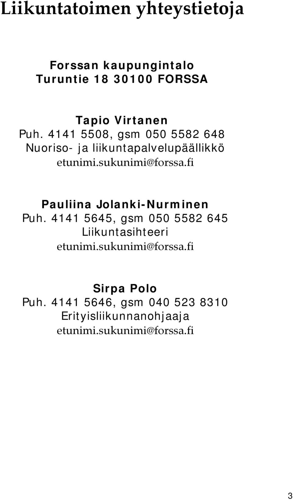 fi Pauliina Jolanki-Nurminen Puh. 4141 5645, gsm 050 5582 645 Liikuntasihteeri etunimi.