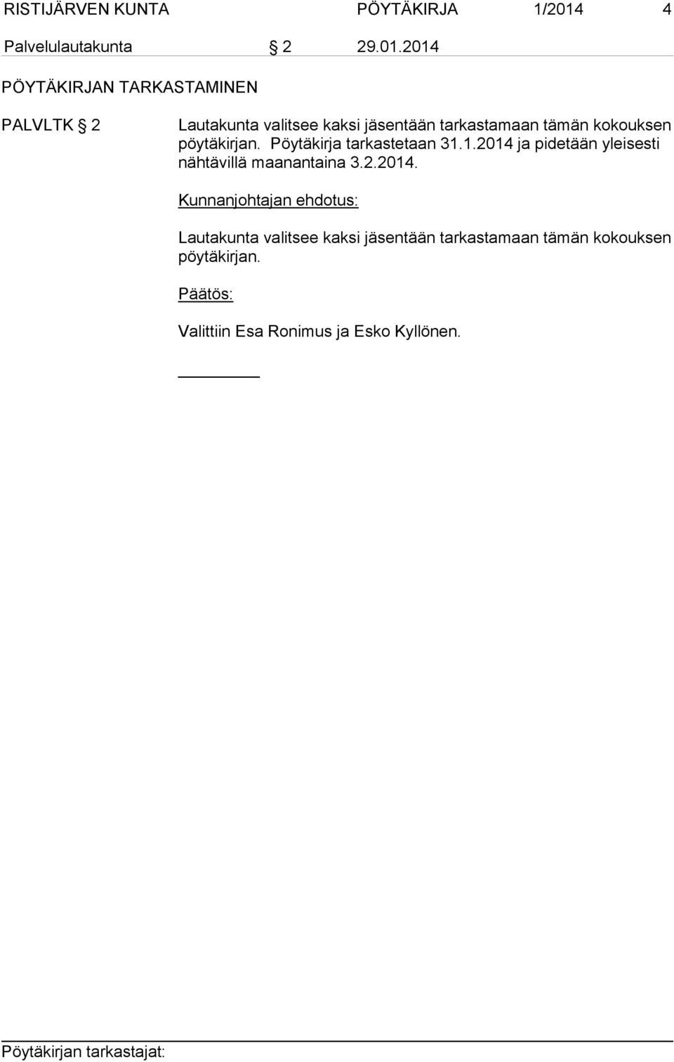 2014 PÖYTÄKIRJAN TARKASTAMINEN PALVLTK 2 Lautakunta valitsee kaksi jäsentään tarkastamaan tämän kokouksen