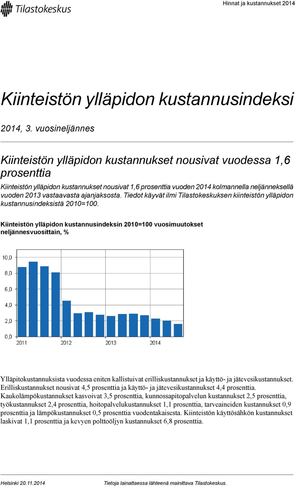 vastaavasta ajanjaksosta. Tiedot käyvät ilmi Tilastokeskuksen kiinteistön ylläpidon kustannusindeksistä 2010=100.