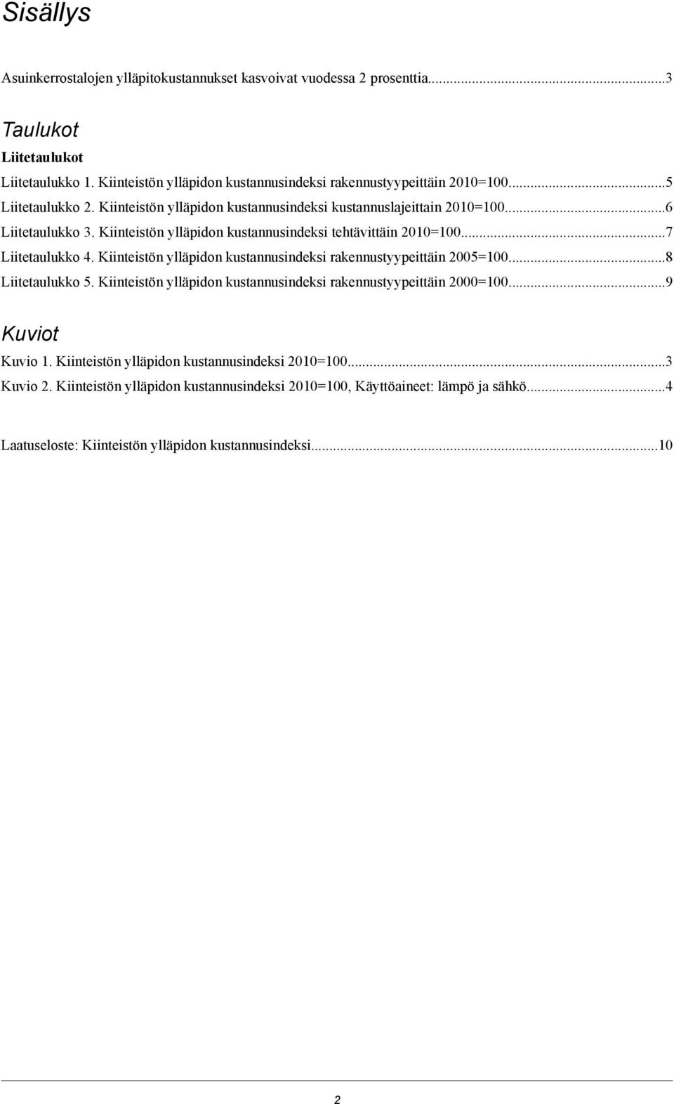 Kiinteistön ylläpidon kustannusindeksi tehtävittäin 2010=100...7 Liitetaulukko 4. Kiinteistön ylläpidon kustannusindeksi rakennustyypeittäin 2005=100...8 Liitetaulukko 5.