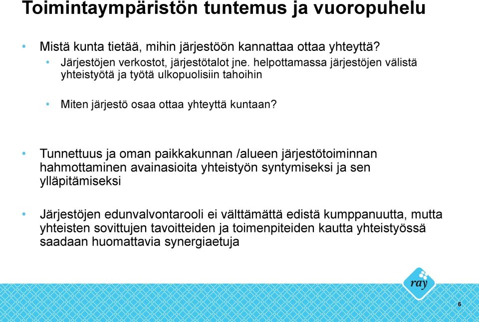 helpottamassa järjestöjen välistä yhteistyötä ja työtä ulkopuolisiin tahoihin Miten järjestö osaa ottaa yhteyttä kuntaan?