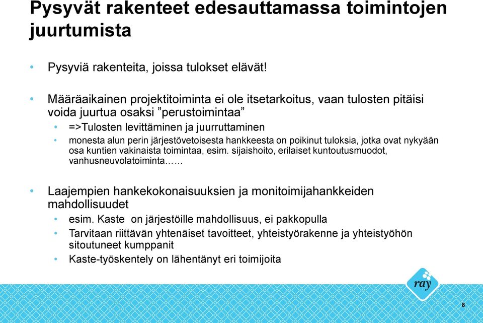 järjestövetoisesta hankkeesta on poikinut tuloksia, jotka ovat nykyään osa kuntien vakinaista toimintaa, esim.