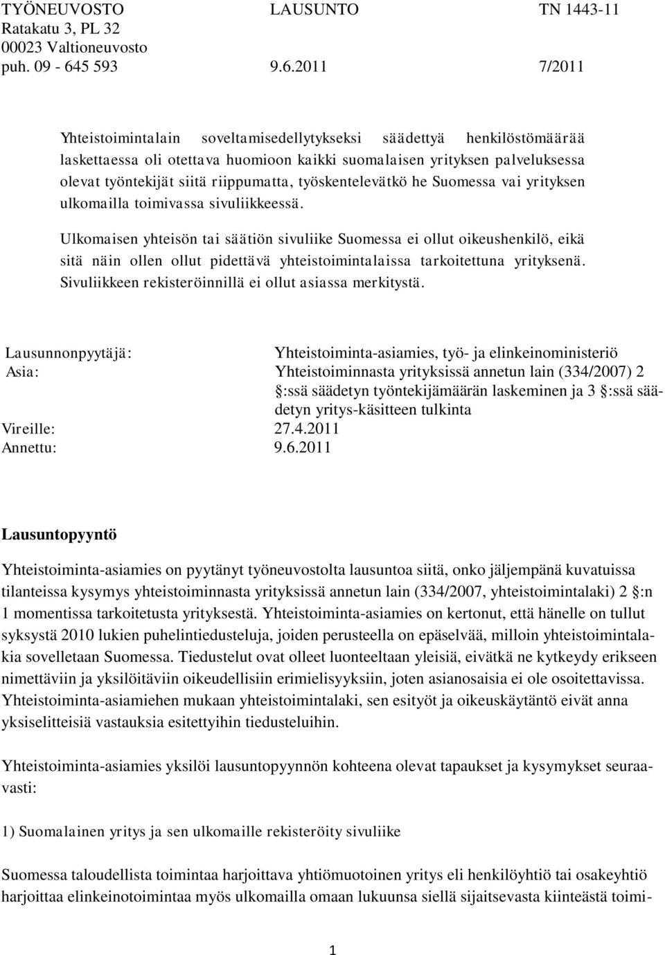 2011 7/2011 Yhteistoimintalain soveltamisedellytykseksi säädettyä henkilöstömäärää laskettaessa oli otettava huomioon kaikki suomalaisen yrityksen palveluksessa olevat työntekijät siitä riippumatta,