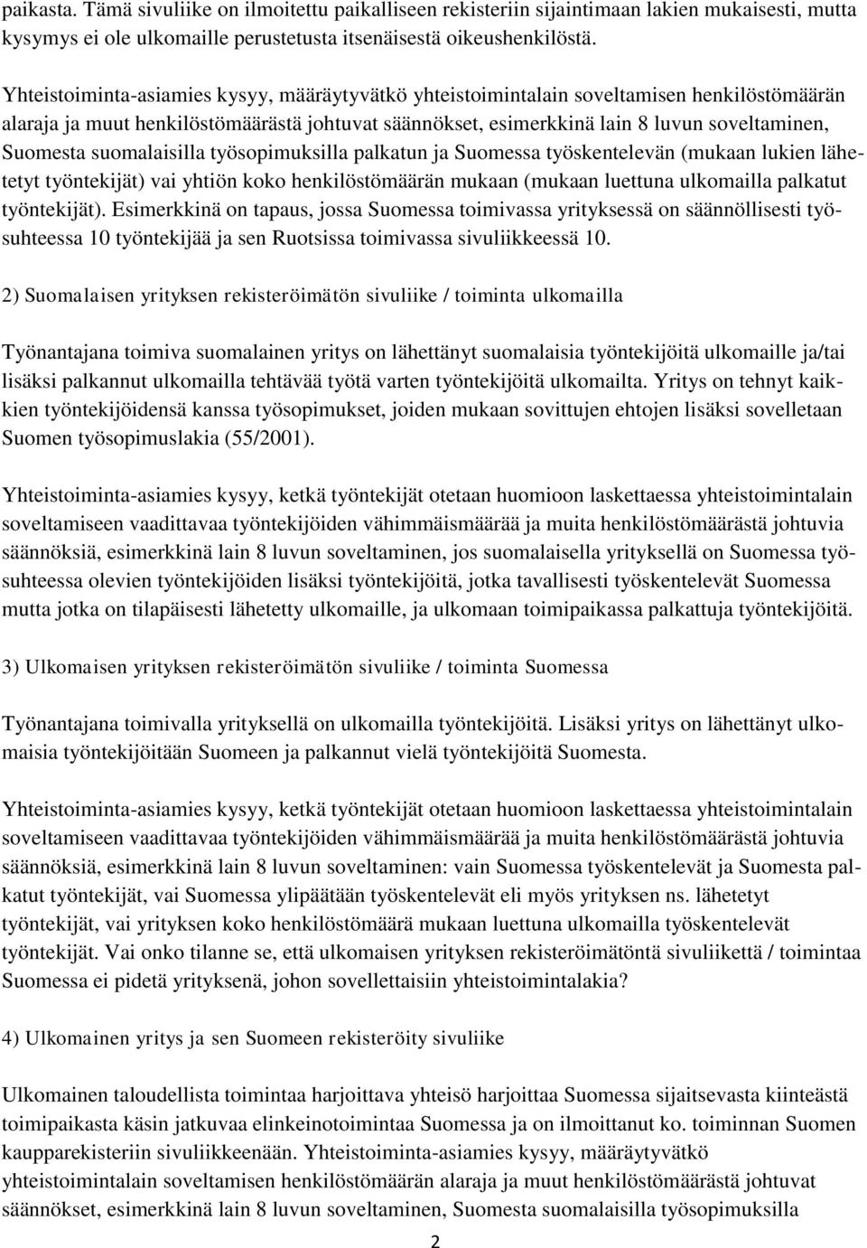 suomalaisilla työsopimuksilla palkatun ja Suomessa työskentelevän (mukaan lukien lähetetyt työntekijät) vai yhtiön koko henkilöstömäärän mukaan (mukaan luettuna ulkomailla palkatut työntekijät).