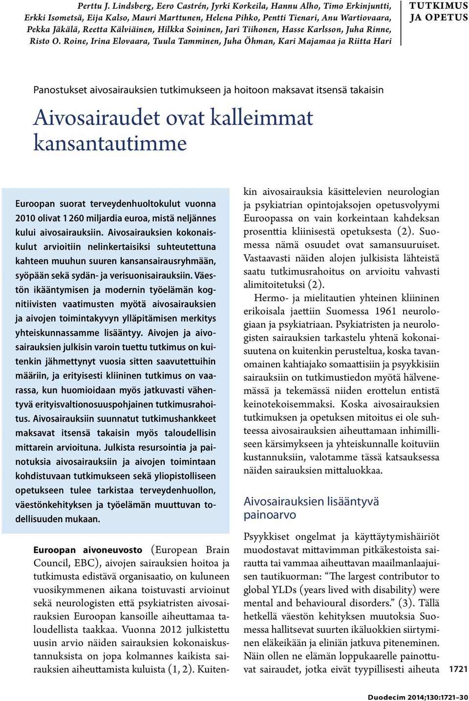 Hilkka Soininen, Jari Tiihonen, Hasse Karlsson, Juha Rinne, Risto O.
