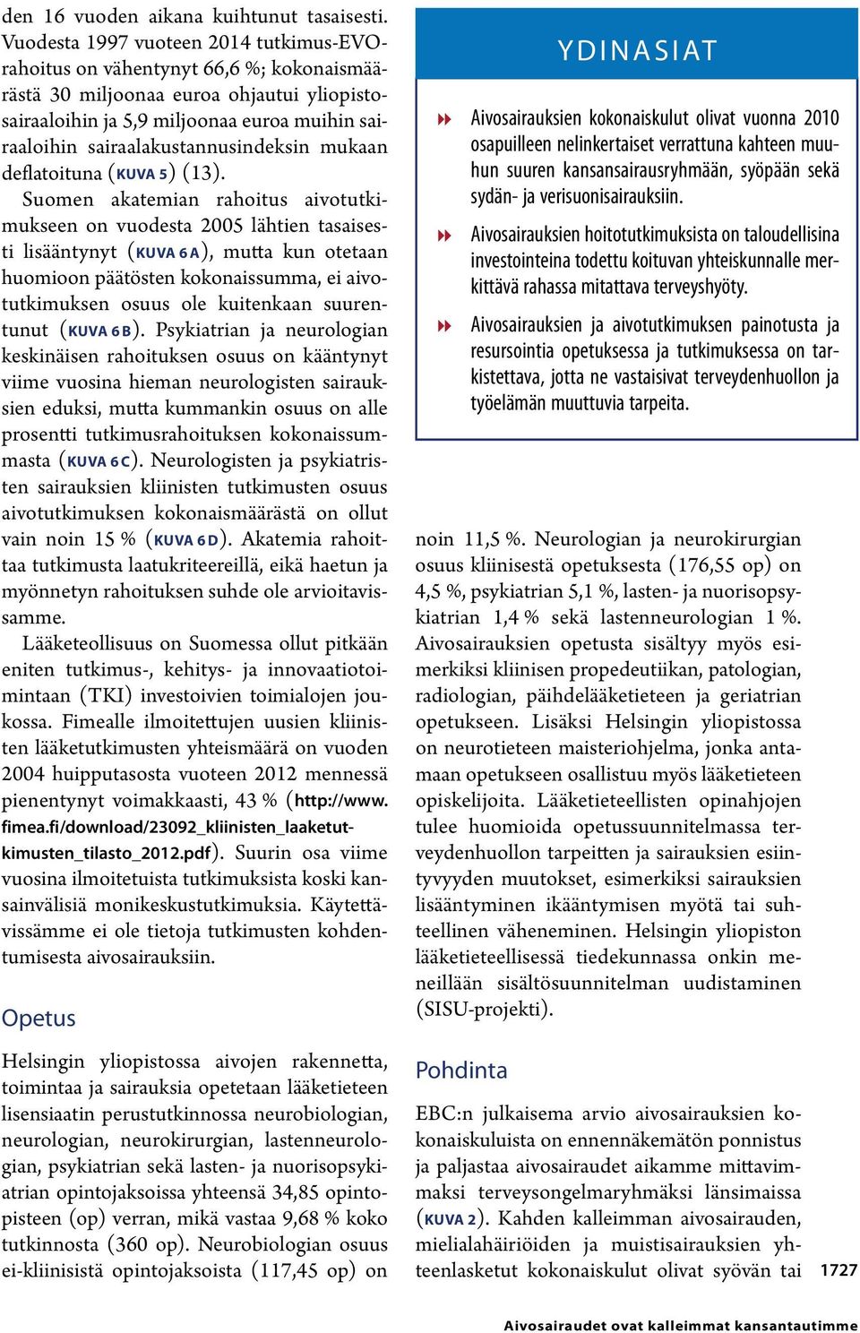 sairaalakustannusindeksin mukaan deflatoituna (KUVA 5) (13).