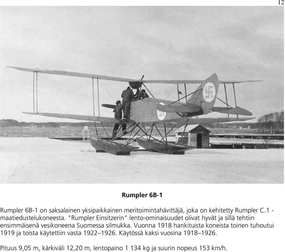 "Rumpler Einsitzerin" lento-ominaisuudet olivat hyvät ja sillä tehtiin ensimmäisenä vesikoneena Suomessa silmukka.