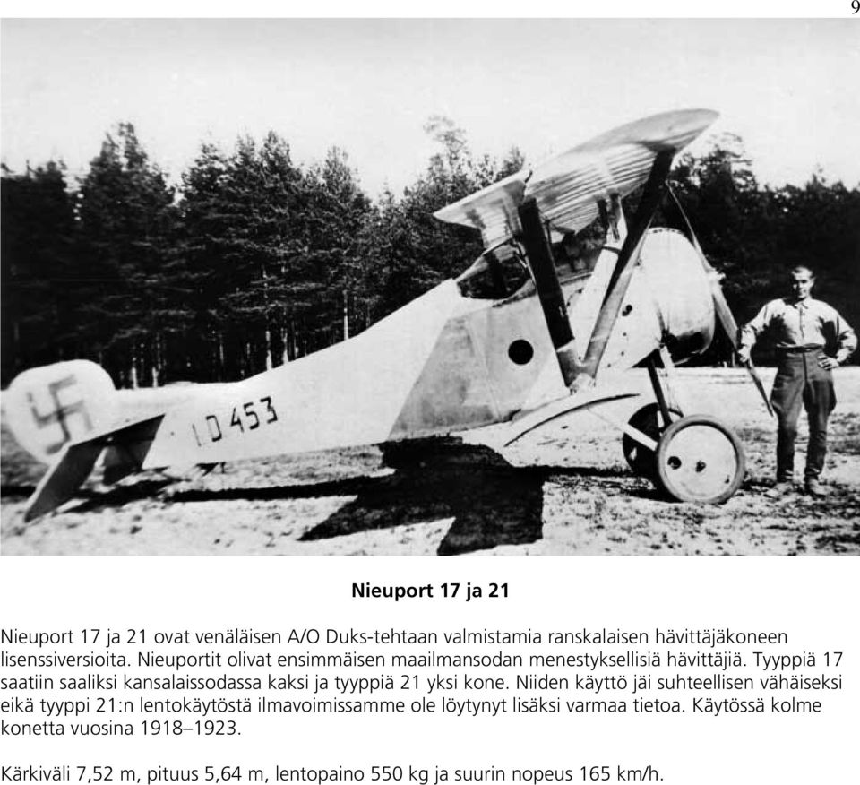 Tyyppiä 17 saatiin saaliksi kansalaissodassa kaksi ja tyyppiä 21 yksi kone.