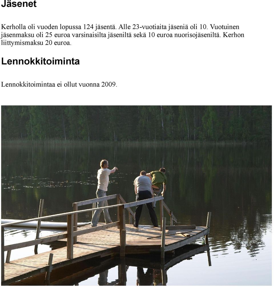 Vuotuinen jäsenmaksu oli 25 euroa varsinaisilta jäseniltä sekä 10