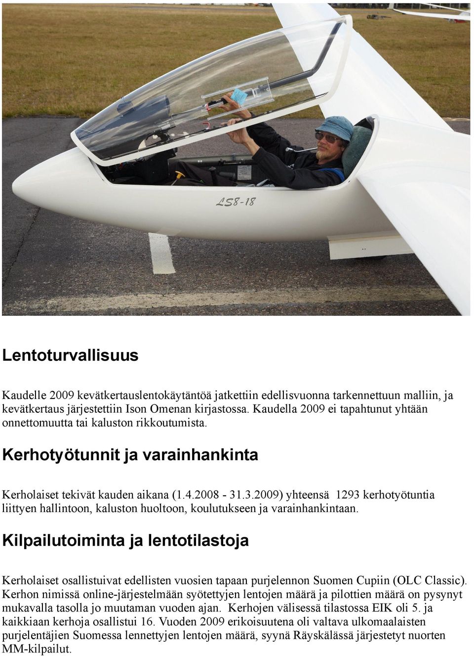 .3.2009) yhteensä 1293 kerhotyötuntia liittyen hallintoon, kaluston huoltoon, koulutukseen ja varainhankintaan.
