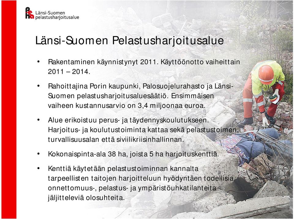 Alue erikoistuu perus- ja täydennyskoulutukseen. Harjoitus- ja koulutustoiminta kattaa sekä pelastustoimen, turvallisuusalan että siviilikriisinhallinnan.