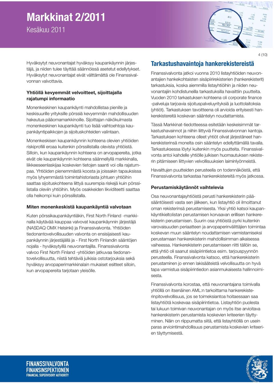 pääomamarkkinoille. Sijoittajan näkökulmasta monenkeskinen kaupankäynti tuo lisää vaihtoehtoja kaupankäyntipaikkojen ja sijoituskohteiden valintaan.