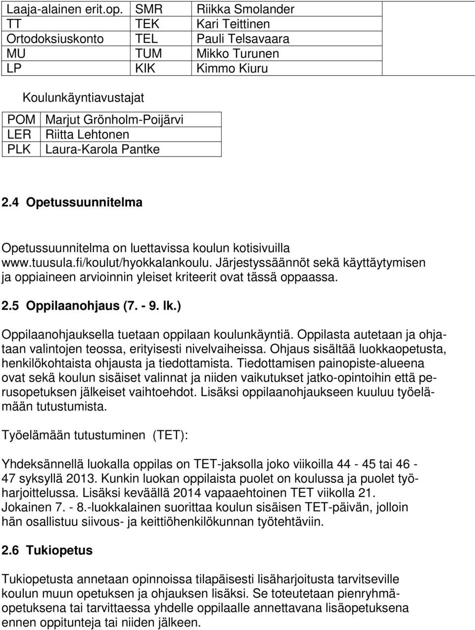 Laura-Karola Pantke 2.4 Opetussuunnitelma Opetussuunnitelma on luettavissa koulun kotisivuilla www.tuusula.fi/koulut/hyokkalankoulu.