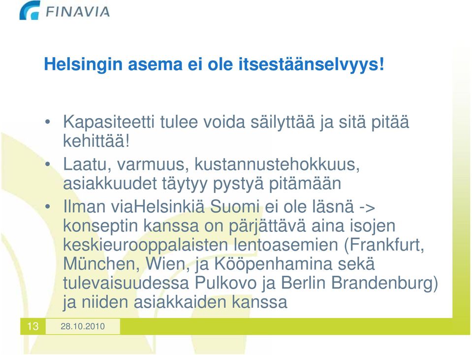 läsnä -> konseptin kanssa on pärjättävä aina isojen keskieurooppalaisten lentoasemien (Frankfurt,