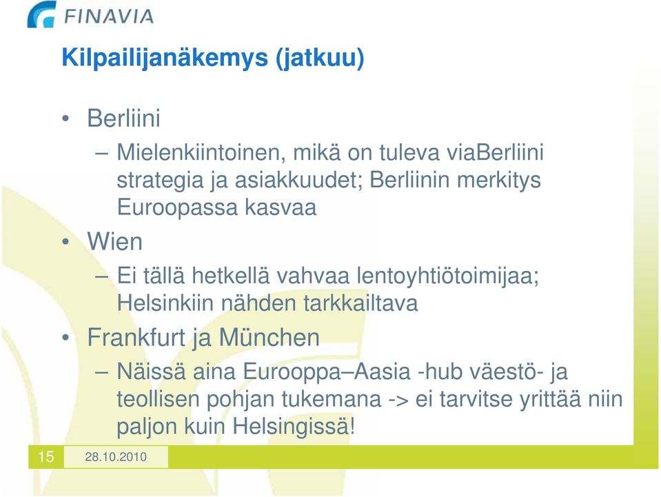 lentoyhtiötoimijaa; Helsinkiin nähden tarkkailtava Frankfurt ja München Näissä aina Eurooppa