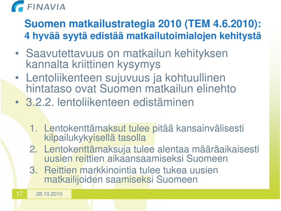 Lentoliikenteen sujuvuus ja kohtuullinen hintataso ovat Suomen matkailun elinehto 3.2.2. lentoliikenteen edistäminen 1.