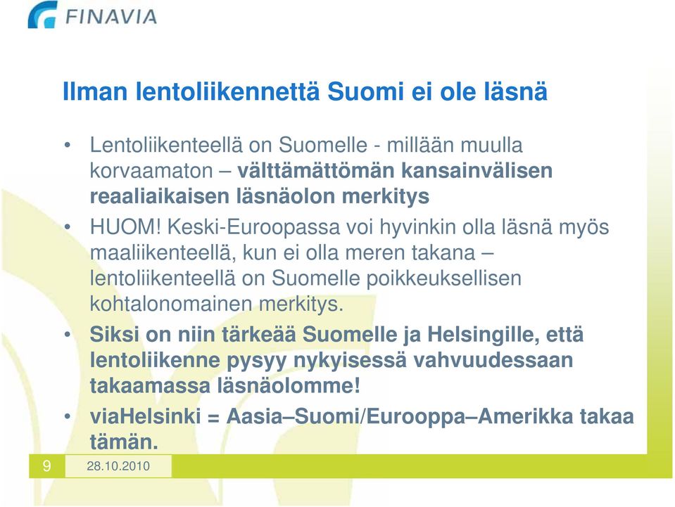 Keski-Euroopassa voi hyvinkin olla läsnä myös maaliikenteellä, kun ei olla meren takana lentoliikenteellä on Suomelle