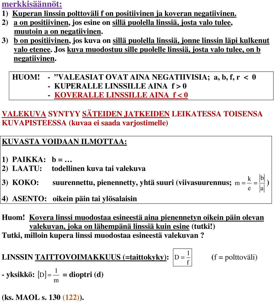 - VALEASIAT OVAT AINA NEGATIIVISIA; a, b, f, r < 0 - KUPERALLE LINSSILLE AINA f > 0 - KOVERALLE LINSSILLE AINA f < 0 VALEKUVA SYNTYY SÄTEIDEN JATKEIDEN LEIKATESSA TOISENSA KUVAPISTEESSA (kuvaa ei