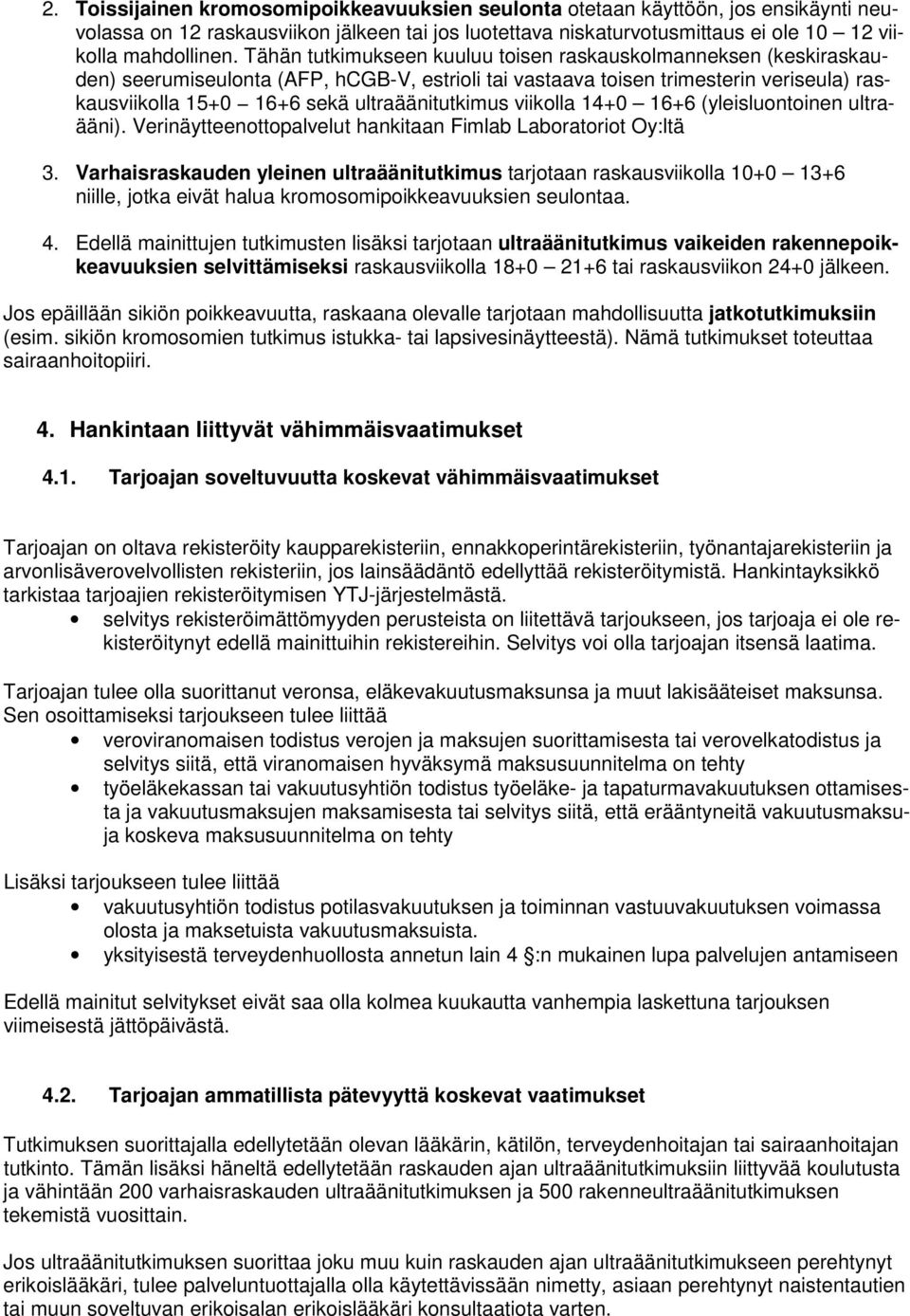 ultraäänitutkimus viikolla 14+0 16+6 (yleisluontoinen ultraääni). Verinäytteenottopalvelut hankitaan Fimlab Laboratoriot Oy:ltä 3.