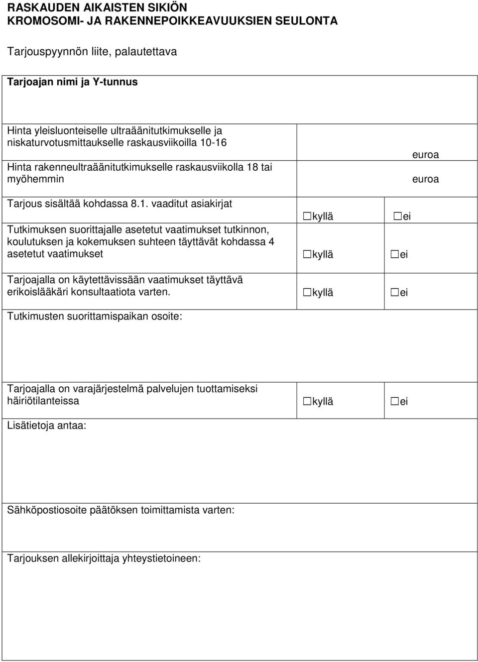 -16 Hinta rakenneultraäänitutkimukselle raskausviikolla 18 tai myöhemmin euroa euroa Tarjous sisältää kohdassa 8.1. vaaditut asiakirjat Tutkimuksen suorittajalle asetetut vaatimukset tutkinnon,