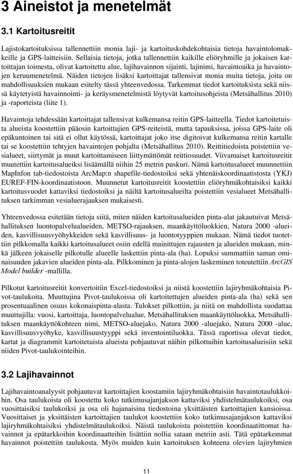 Näiden tietojen lisäksi kartoittajat tallensivat monia muita tietoja, joita on mahdollisuuksien mukaan esitelty tässä yhteenvedossa.