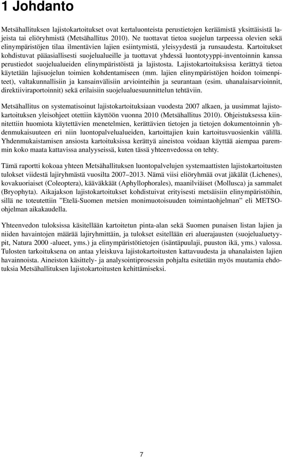 Kartoitukset kohdistuvat pääasiallisesti suojelualueille ja tuottavat yhdessä luontotyyppi-inventoinnin kanssa perustiedot suojelualueiden elinympäristöistä ja lajistosta.