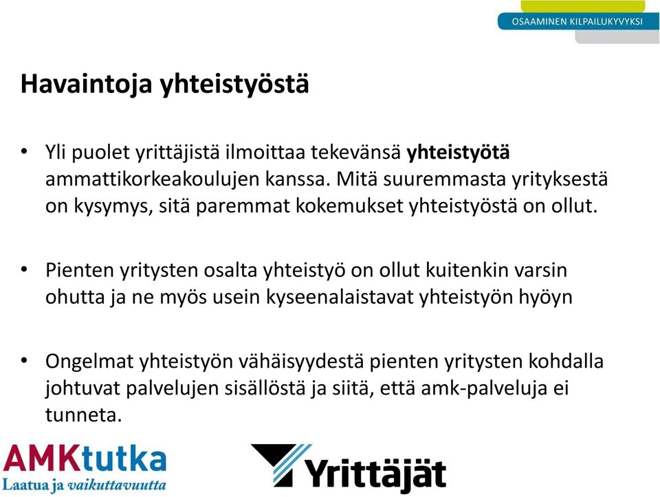 Pienten yritysten osalta yhteistyö on ollut kuitenkin varsin ohutta ja ne myös usein kyseenalaistavat yhteistyön