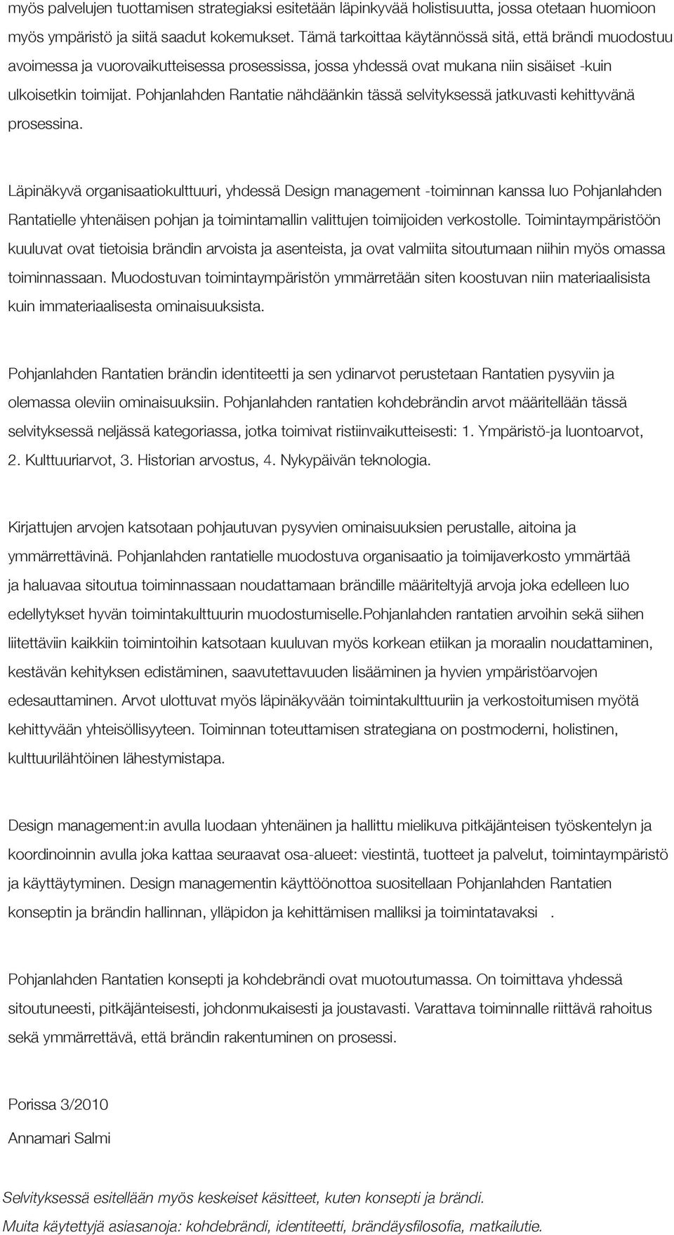 Pohjanlahden Rantatie nähdäänkin tässä selvityksessä jatkuvasti kehittyvänä prosessina.