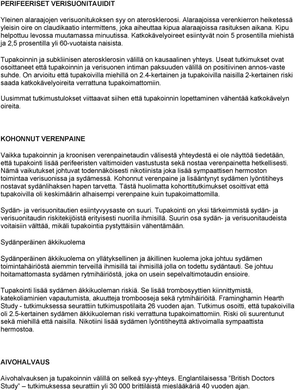 Katkokävelyoireet esiintyvät noin 5 prosentilla miehistä ja 2,5 prosentilla yli 60-vuotaista naisista. Tupakoinnin ja subkliinisen aterosklerosin välillä on kausaalinen yhteys.