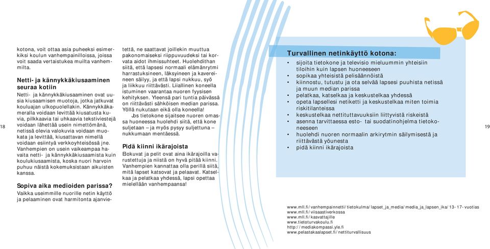 Vanhempien on usein vaikeampaa havaita netti- ja kännykkäkiusaamista kuin koulukiusaamista, koska nuori harvoin puhuu näistä kokemuksistaan aikuisten kanssa. Sopiva aika medioiden parissa?