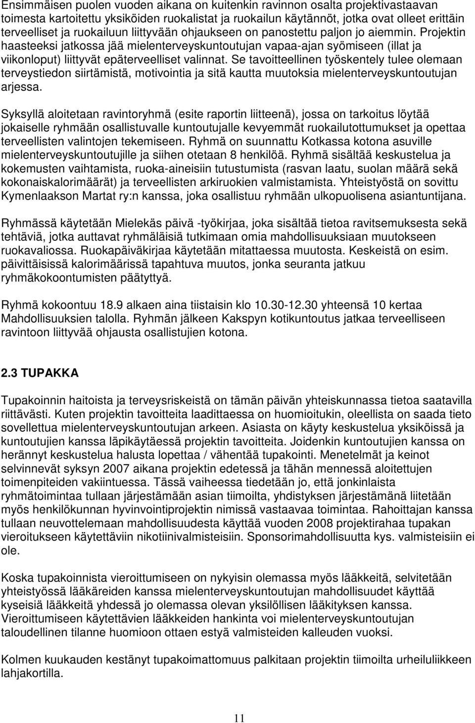 Projektin haasteeksi jatkossa jää mielenterveyskuntoutujan vapaa-ajan syömiseen (illat ja viikonloput) liittyvät epäterveelliset valinnat.