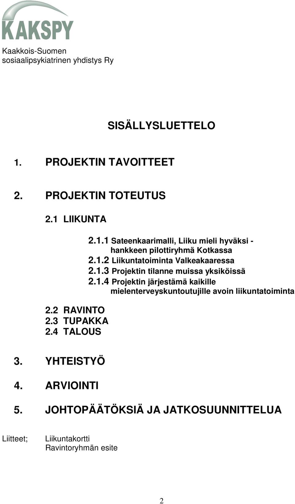 1.3 Projektin tilanne muissa yksiköissä 2.1.4 Projektin järjestämä kaikille mielenterveyskuntoutujille avoin liikuntatoiminta 3.
