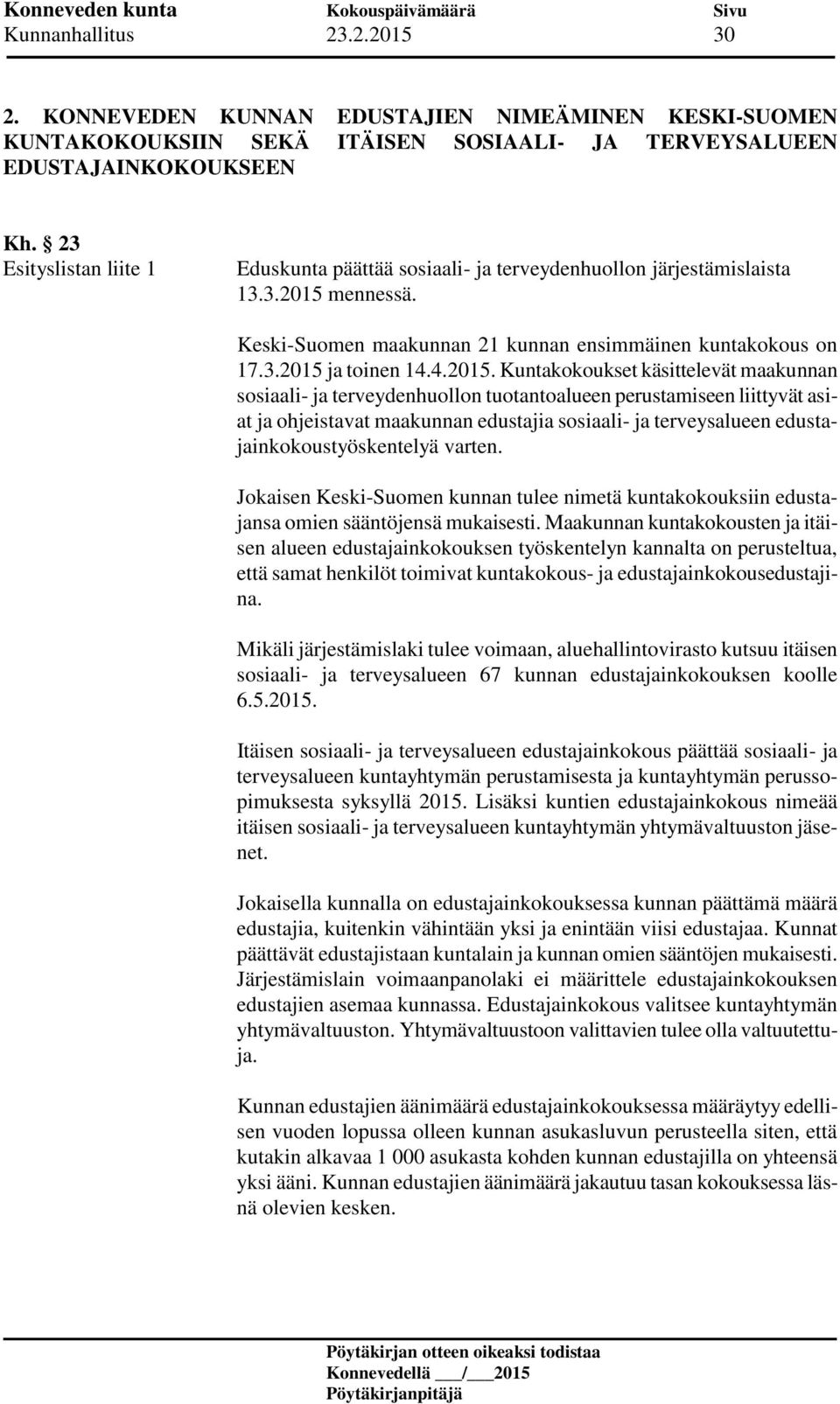 mennessä. Keski-Suomen maakunnan 21 kunnan ensimmäinen kuntakokous on 17.3.2015 