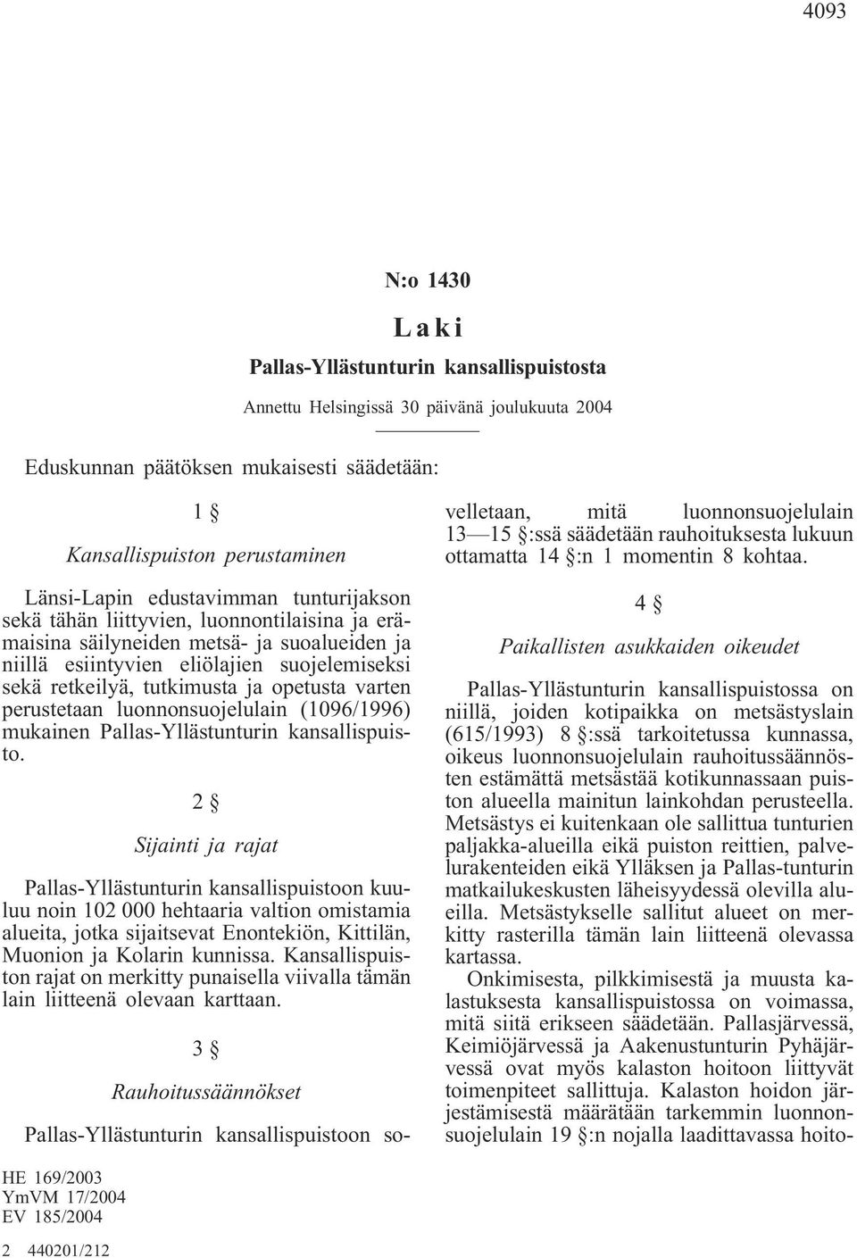 opetusta varten perustetaan luonnonsuojelulain (1096/1996) mukainen Pallas-Yllästunturin kansallispuisto.