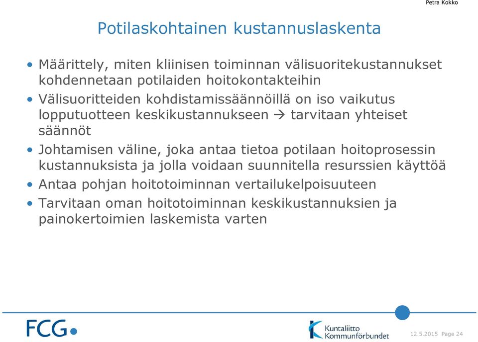 Johtamisen väline, joka antaa tietoa potilaan hoitoprosessin kustannuksista ja jolla voidaan suunnitella resurssien käyttöä Antaa