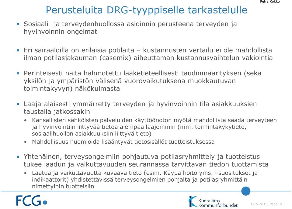 välisenä vuorovaikutuksena muokkautuvan toimintakyvyn) näkökulmasta Laaja-alaisesti ymmärretty terveyden ja hyvinvoinnin tila asiakkuuksien taustalla jatkossakin Kansallisten sähköisten palveluiden