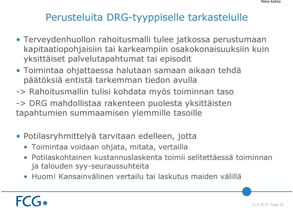 toiminnan taso -> DRG mahdollistaa rakenteen puolesta yksittäisten tapahtumien summaamisen ylemmille tasoille Potilasryhmittelyä tarvitaan edelleen, jotta Toimintaa voidaan